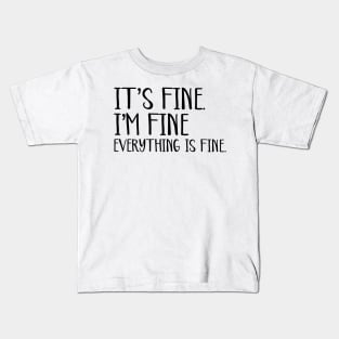 Everything is Fine Kids T-Shirt